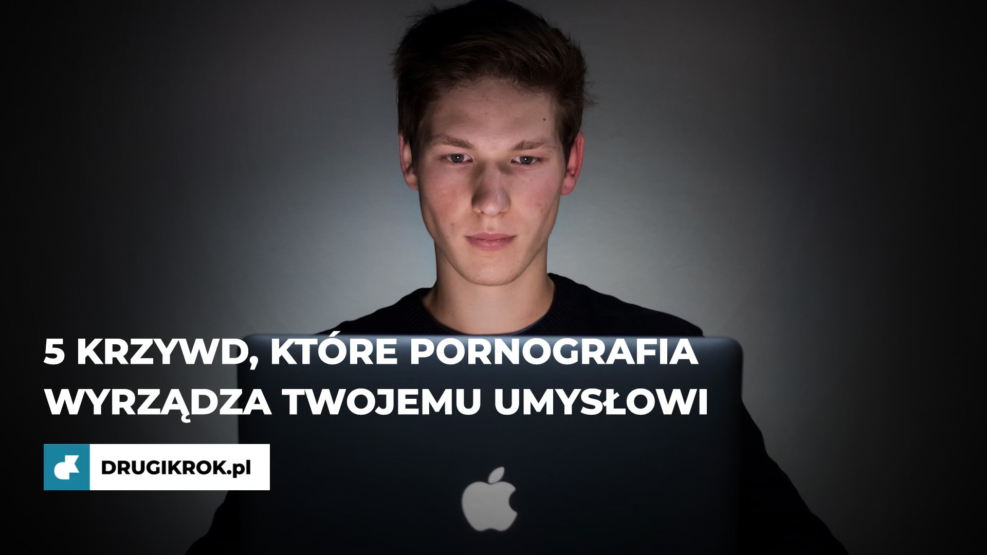 5 krzywd, które pornografia wyrządza twojemu umysłowi - DrugiKrok.pl -  bezpłatne, anonimowe kursy internetowe, które pomogą Ci w walce z  uzależnieniem. Rozpocznij już teraz!