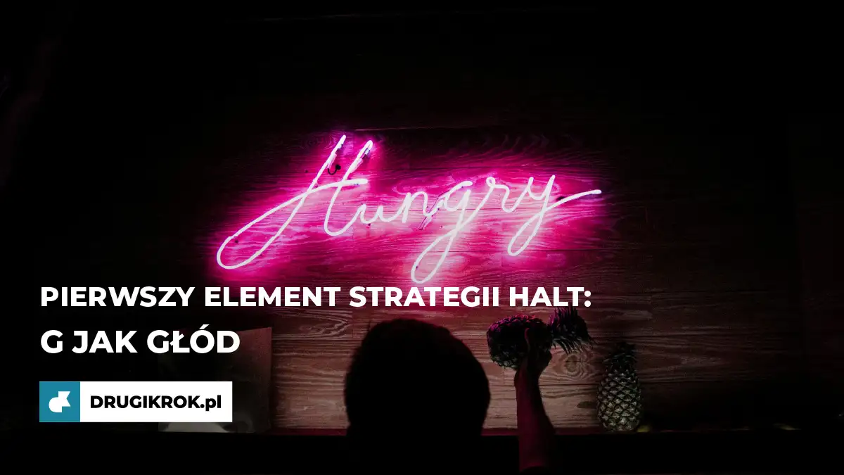 G jak Głód. Pierwszy element strategii HALT