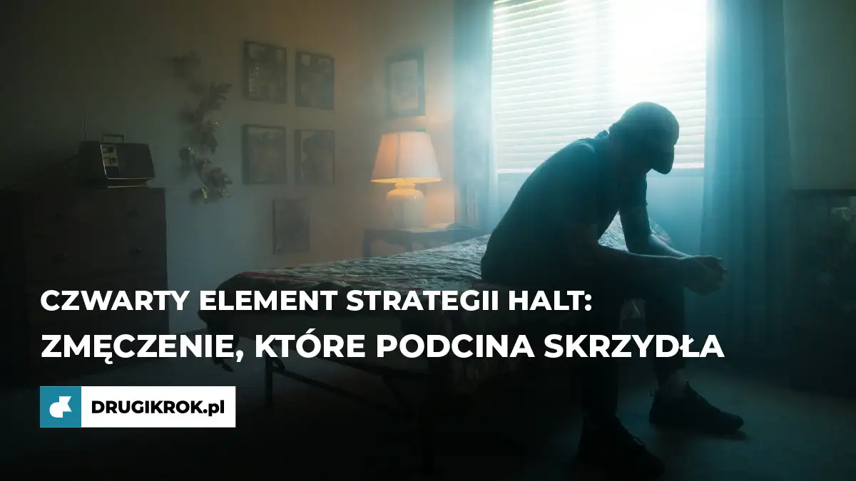 Zmęczenie, które podcina skrzydła. Czwarty element strategii HALT
