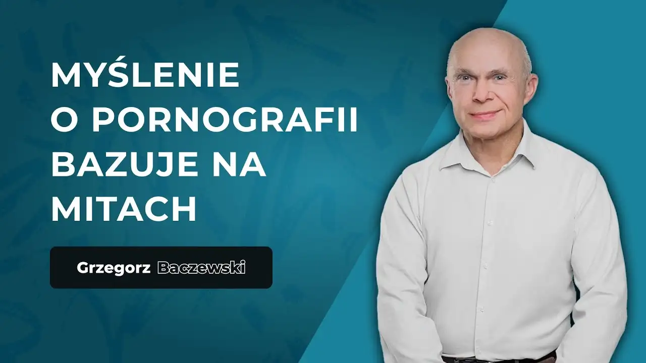 "Pornografia uczy nas określonego stylu myślenia" - Grzegorz Baczewski