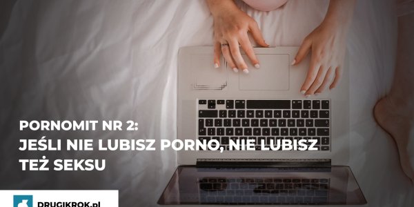 PornoMit nr 2: Jeśli nie lubisz porno, nie lubisz też seksu