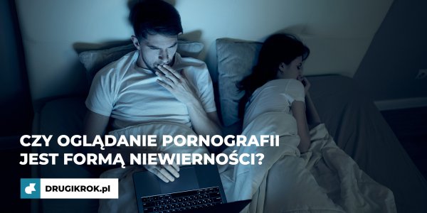 Czy oglądanie pornografii jest formą niewierności?