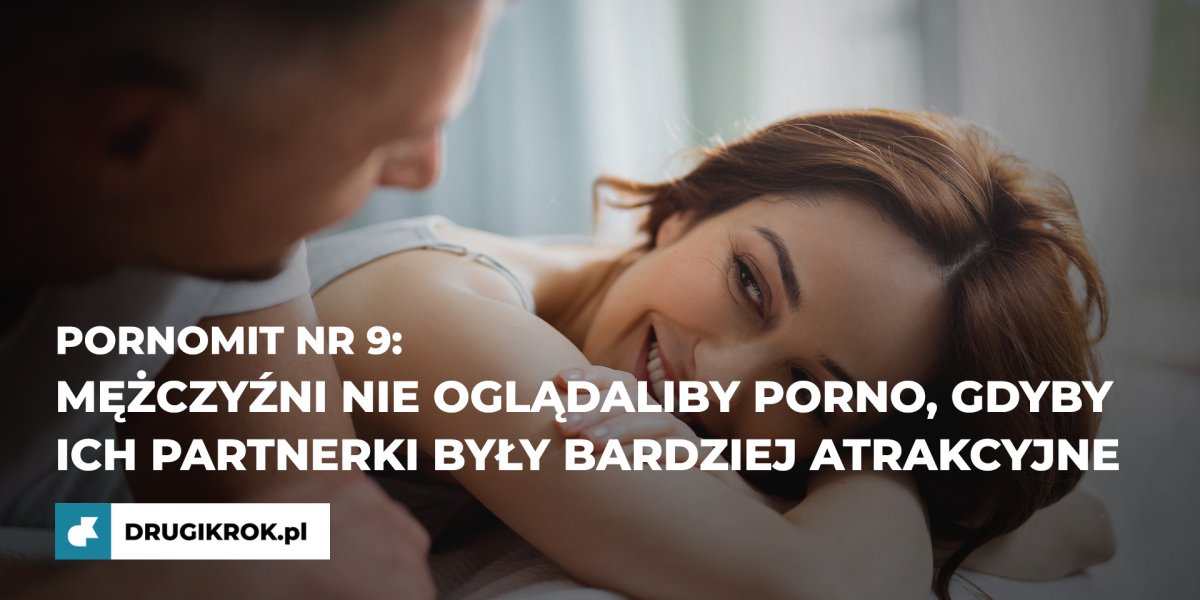PornoMIT nr 9: Mężczyźni nie oglądaliby porno, gdyby ich partnerki były bardziej atrakcyjne