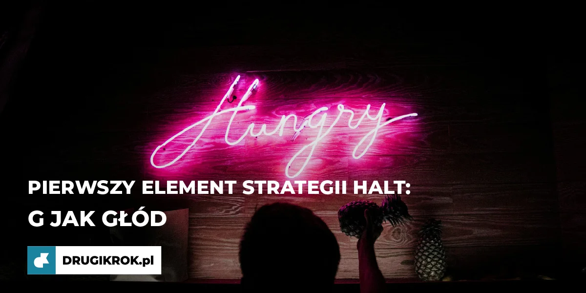 G jak Głód. Pierwszy element strategii HALT