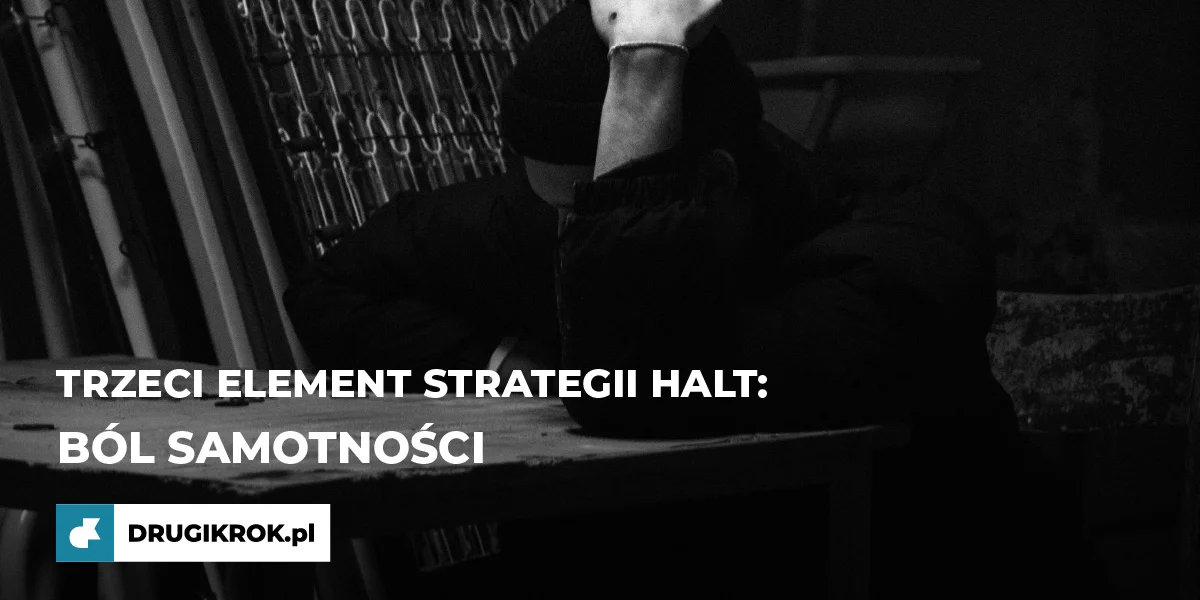 Ból samotności. Trzeci element strategii HALT