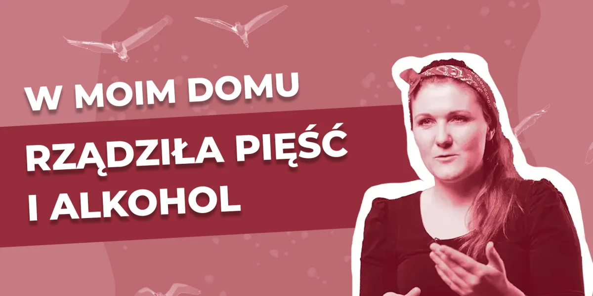 Gosia: W moim domu rządziła pięść i alkohol