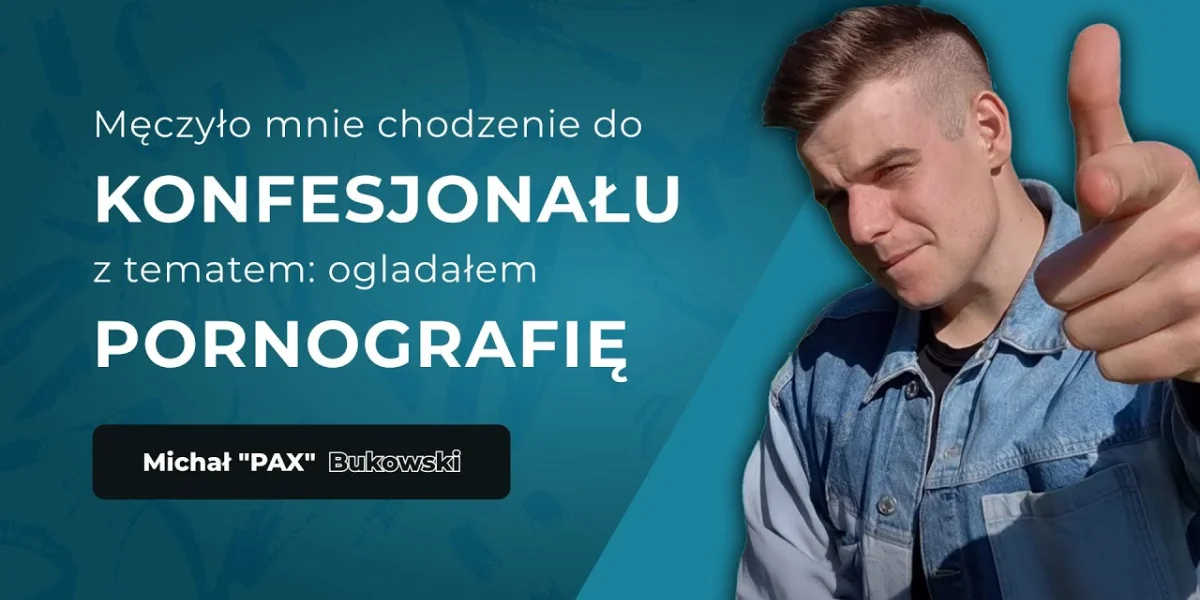 Michał: Pornografia nauczyła mnie egoizmu.