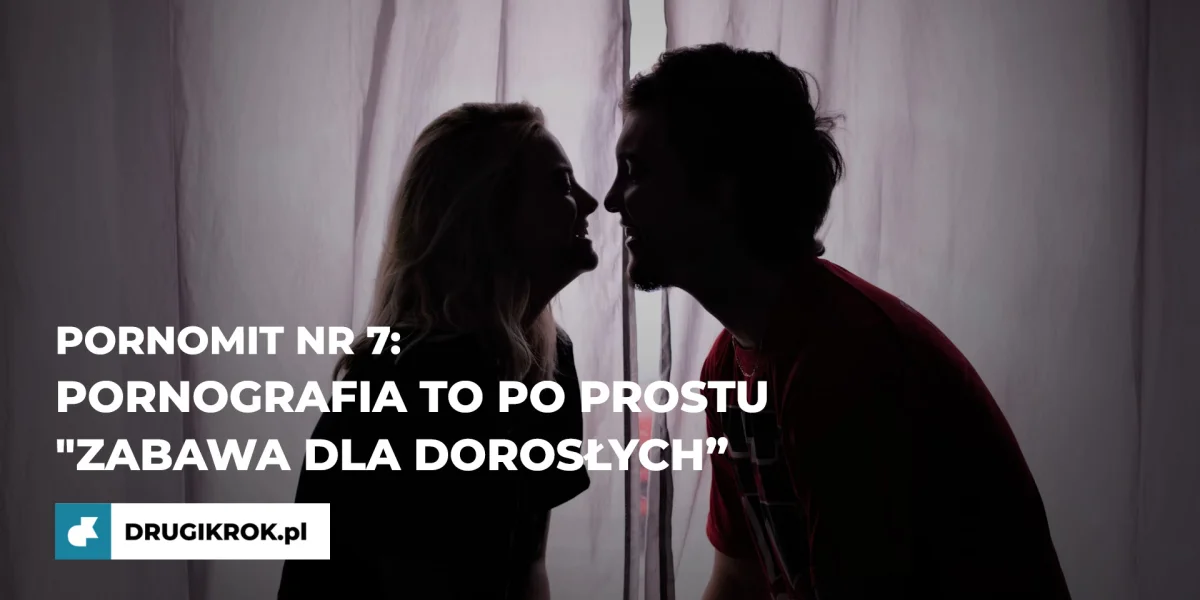 PornoMIT nr 7: Pornografia to po prostu "zabawa dla dorosłych"