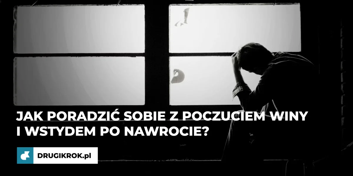 Jak poradzić sobie z poczuciem winy i wstydem po nawrocie?