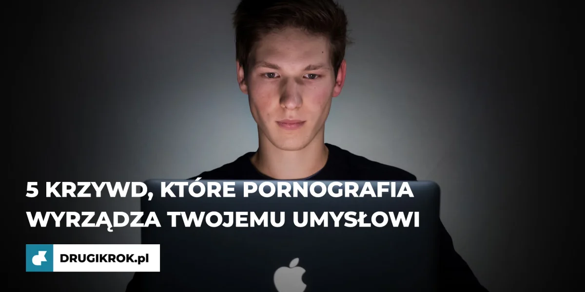 5 krzywd, które pornografia wyrządza twojemu umysłowi