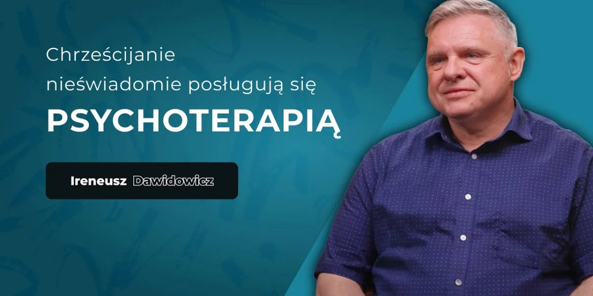 "Biblia i psychoterapia łączą się na wielu poziomach" - Ireneusz Dawidowicz.