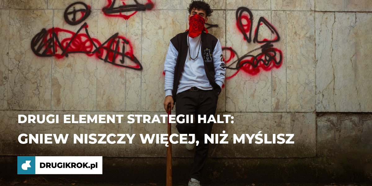 Gniew niszczy więcej, niż myślisz. Drugi element strategii HALT