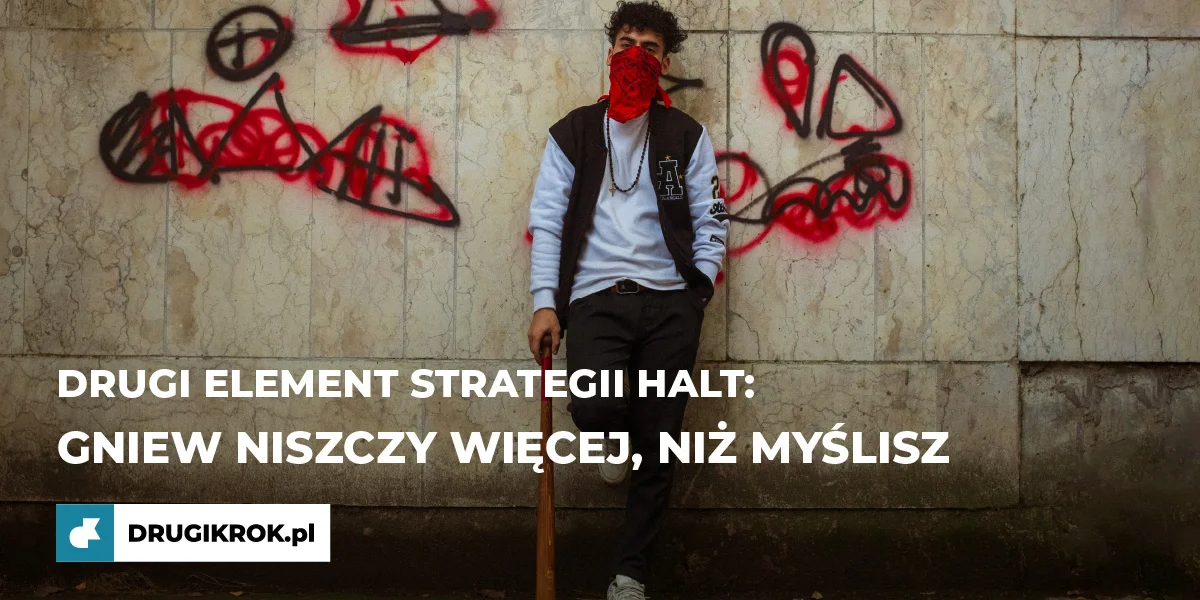 Gniew niszczy więcej, niż myślisz. Drugi element strategii HALT