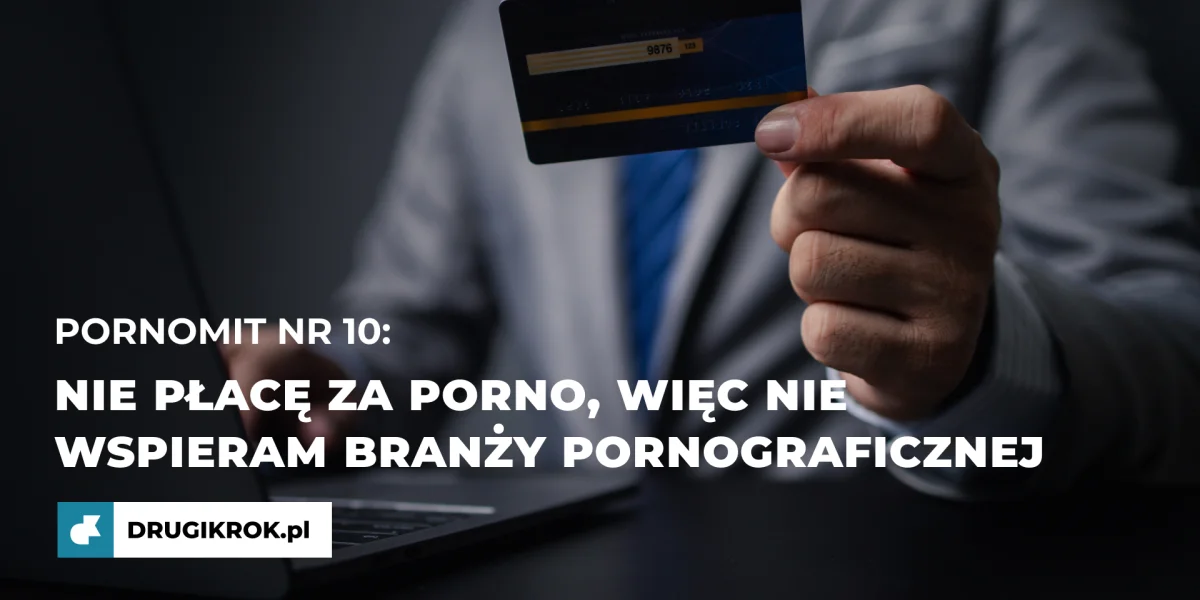 PornoMit nr 10: Nie płacę za porno, więc nie wspieram branży pornograficznej