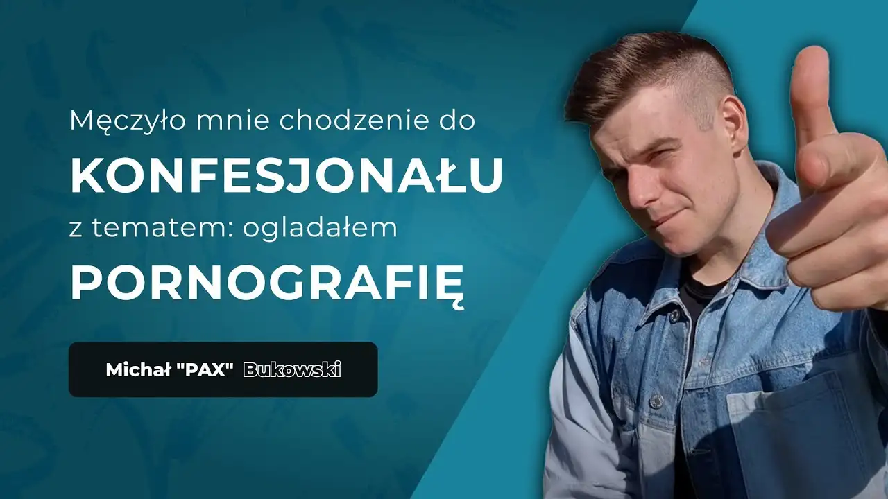 Michał: Pornografia nauczyła mnie egoizmu.
